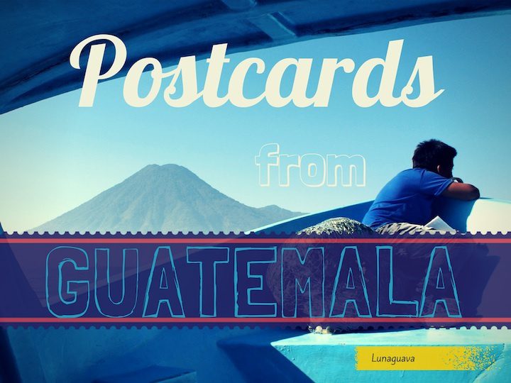 Postcards from Guatemala