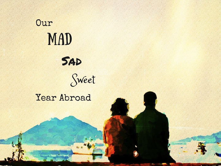 Our Mad Sad Sweet Year Abroad